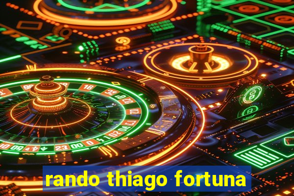 rando thiago fortuna